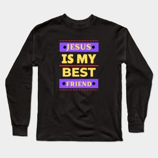 Jesus Is My Best Friend | Christian Saying Long Sleeve T-Shirt